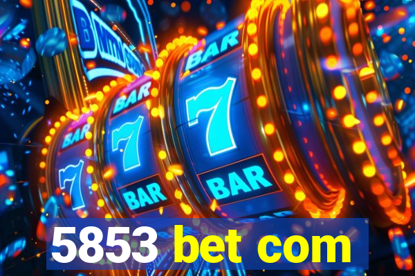 5853 bet com